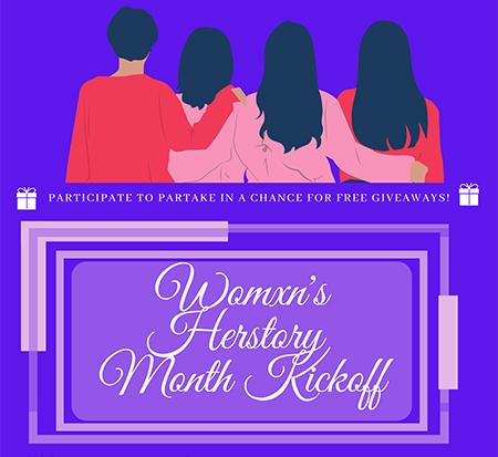 Womxn's Herstory Month (WHM) Kickoff takes place on March 4 at 12:30 p.m. Participate to partake in a chance for free giveaways.
