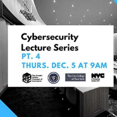 Cybersecurity Lecture Series, Part 4 on Thurs., Dec. 5 at 9 a.m. at CCNY's Advanced Science Research Center.