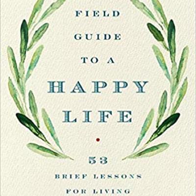 Massimo Pigliucci book “A Field Guide to a Happy Life - 53 Brief Lessons for Living,”